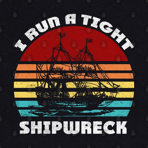 i run a tight shipwreck Funny Retro Vintage gift by Smartdoc